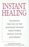 Instant Healing: From Cutting-Edge Scientific Research to Ancient Rituals and Holistic Medicine, Powerful, Drug-Free Methods to Help You Heal Your Body and Stop Pain NOW!