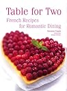 Table for Two: French Recipies for Romantic Dining Table for Two: French Recipies for Romantic Dining