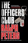 The Officers' Club by Ralph Peters The Officers' Club by Ralph Peters