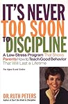 It's Never Too Soon to Discipline: A Low-Stress Program That Shows Parents How to Teach Good Behavior that will Last a Lifetime