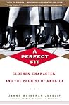 A Perfect Fit: Clothes, Character, and the Promise of America A Perfect Fit: Clothes, Character, and the Promise of America
