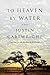 To Heaven by Water by Justin Cartwright