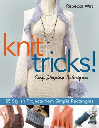 Knit Tricks!: 25 Stylish Projects from Simple Rectangles (Paperback)