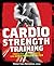 Cardio Strength Training: T...
