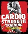 Cardio Strength Training: Torch Fat, Build Muscle, and Get Stronger Faster