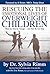 Rescuing the Emotional Lives of Our Overweight Children: What Our Kids Go Through-And How We Can Help