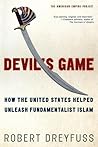 Devil's Game: How the United States Helped Unleash Fundamentalist Islam (American Empire Project)