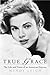 True Grace: The Life and Ti...