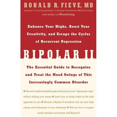 Bipolar Ii Enhance Your Highs Boost Your Creativity And Escape The Cycles Of Recurrent Depression The Essential Guide To Recognize And Treat The Mood Swings Of This Increasingly Common Disorder By Ronald R
