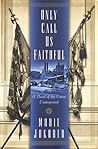 Only Call Us Faithful: A Novel of the Union Underground