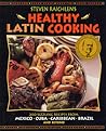 Steven Raichlen's Healthy Latin Cooking: 200 Sizzling Recipes from Mexico, Cuba, Caribbean, Brazil, and Beyond Steven Raichlen's Healthy Latin Cooking: 200 Sizzling Recipes from Mexico, Cuba, Caribbean, Brazil, and Beyond