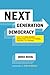 Next Generation Democracy: ...