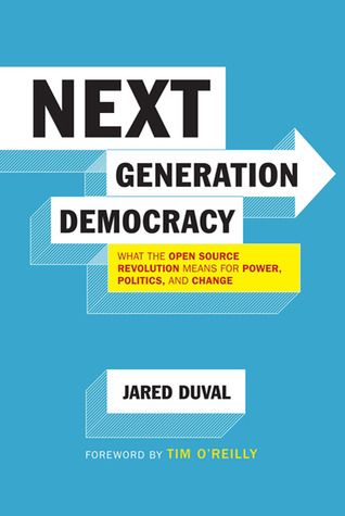 Next Generation Democracy: What the Open-Source Revolution Means for Power, Politics, and Change (Paperback)