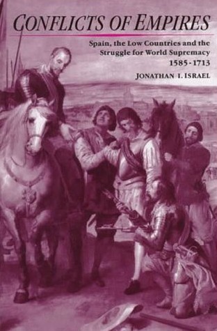 Conflicts of Empires: Spain, the Low Countries and the Struggle for World Supremacy, 1585-1713 (Hardcover)