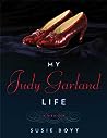 My Judy Garland Life by Susie Boyt