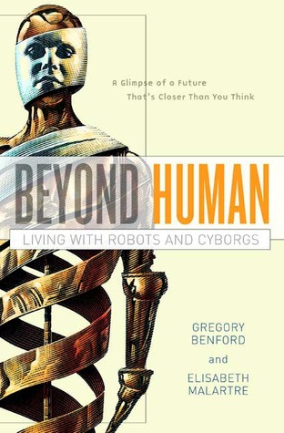 Beyond Human: Living with Robots and Cyborgs (Hardcover)