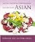 Everyday Asian: Asian Flavors + Simple Techniques = 120 Mouthwatering Recipes