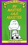 My Anxieties Have Anxieties (Peanuts Classics)