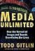 Media Unlimited by Todd Gitlin Media Unlimited by Todd Gitlin