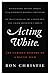 Acting White: The Curious H...