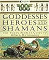 Goddesses, Heroes, and Shamans: The Young People's Guide to World Mythology
