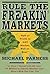 Rule the Freakin' Markets: How to Profit in Any Market, Bull or Bear
