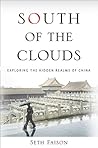 South of the Clouds: Exploring the Hidden Realms of China South of the Clouds: Exploring the Hidden Realms of China