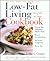 Low-Fat Living Cookbook: 250 Easy, Great-Tasting Recipes