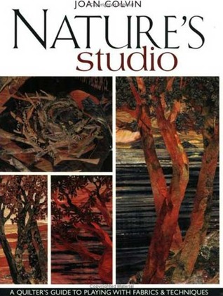 Nature's Studio: A Quilter's Guide to Playing with Fabrics & Techniques (Paperback)