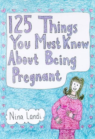 125 Things You Must Know About Being Pregnant