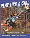 Play Like a Girl: A Celebration of Women in Sports