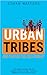 Urban Tribes by Ethan Watters