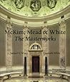 McKim, Mead & White: The Masterworks McKim, Mead & White: The Masterworks