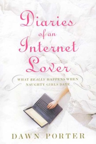 Diaries of an Internet Lover: What Really Happens When Naughty Girls Date