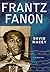 Frantz Fanon: A Biography