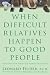 When Difficult Relatives Happen to Good People