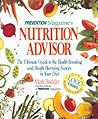 Prevention Magazine's Nutrition Advisor: The Ultimate Guide to the Health-Boosting and Health-Harming Factors in Your Diet Prevention Magazine's Nutrition Advisor: The Ultimate Guide to the Health-Boosting and Health-Harming Factors in Your Diet