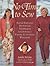 No Time to Sew : Fast & Fabulous Patterns & Techniques for Sewing a Figure-Flattering Wardrobe