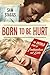 Born to Be Hurt by Sam Staggs