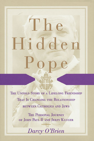 The Hidden Pope: The Untold Story of a Lifelong Friendship That Is Changing the Relationship Between Catholics and Jews - The Personal Journey of John Paul II and Jerzy Kluger