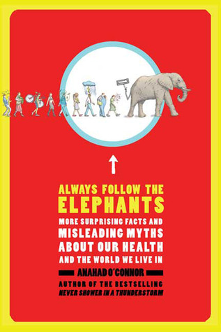 Always Follow the Elephants: More Surprising Facts and Misleading Myths about Our Health and the World We Live In