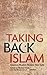 Taking Back Islam: American Muslims Reclaim Their Faith