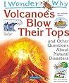 Volcanoes Blow Their Tops: and Other Questions About Natural Disasters