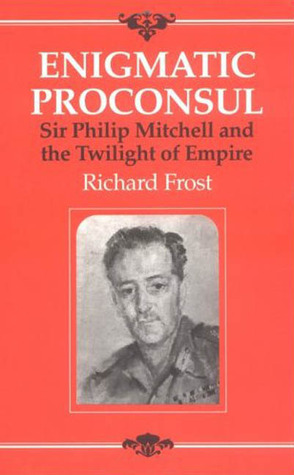 Enigmatic Proconsul: Sir Philip Mitchell and the Twilight of the Empire (Hardcover)