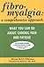 Fibromyalgia: A Comprehensive Approach What You Can Do About Chronic Pain and Fatigue