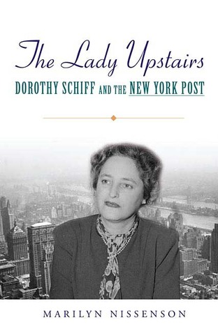 The Lady Upstairs: Dorothy Schiff and the New York Post (Hardcover)