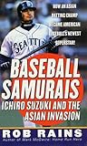 Baseball Samurais: Ichiro Suzuki and the Asian Invasion Baseball Samurais: Ichiro Suzuki and the Asian Invasion