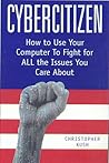 Cybercitizen: How to Use Your Computer to Fight for ALL the Issues You Care About