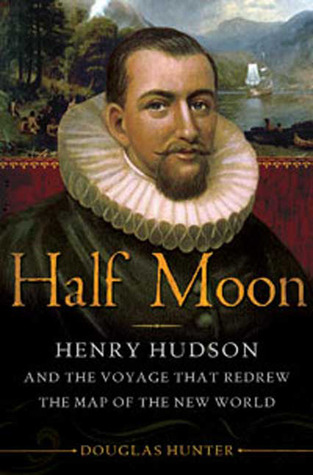 Half Moon: Henry Hudson and the Voyage that Redrew the Map of the New World (Hardcover)