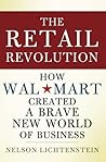 The Retail Revolution: How Wal-Mart Created a Brave New World of Business